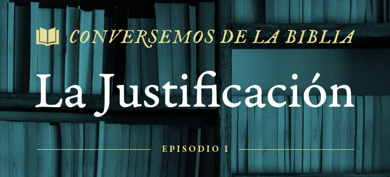 Conversemos de la Biblia: La Justificación