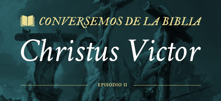 Conversemos de la Biblia: Christus Victor