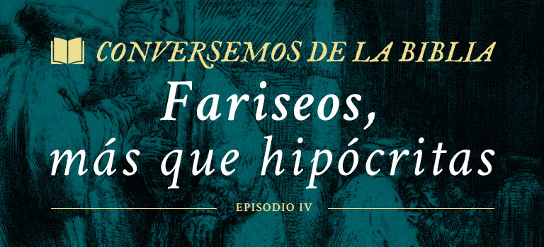 Conversemos de la Biblia: Fariseos, más que hipócritas.