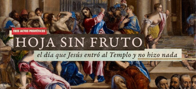 Hojas sin fruto: el día que Jesús entró al Templo y no hizo nada